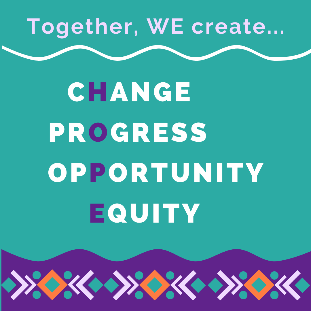 Together, WE create... Hope, Change, Progress, Opportunity, Equity